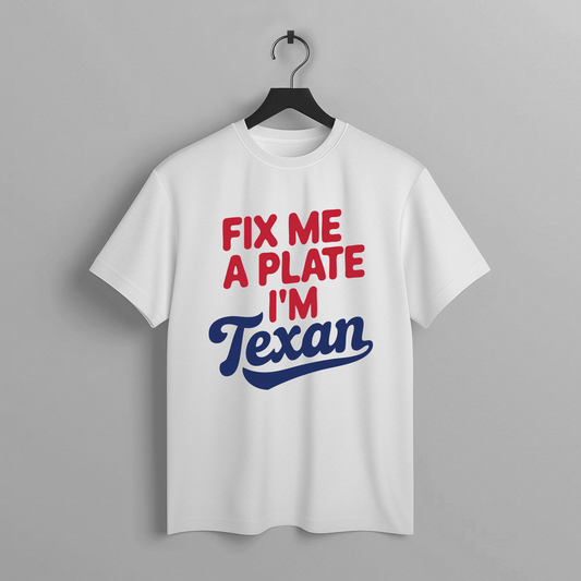 Fix Me A Plate Im Texan Tee